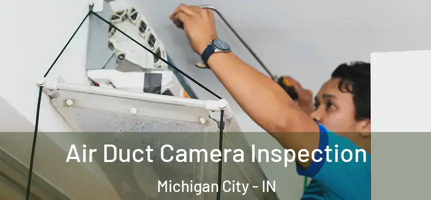 Air Duct Camera Inspection Michigan City - IN