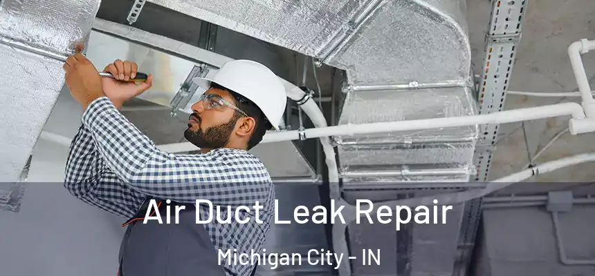  Air Duct Leak Repair Michigan City - IN
