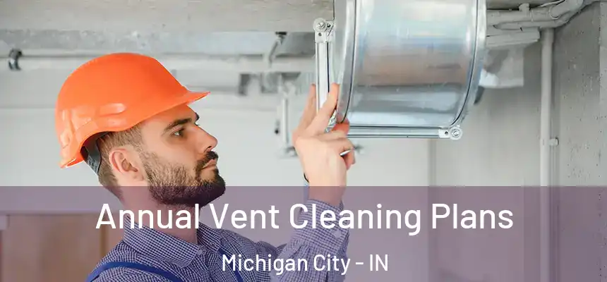  Annual Vent Cleaning Plans Michigan City - IN