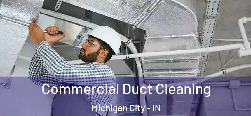  Commercial Duct Cleaning Michigan City - IN