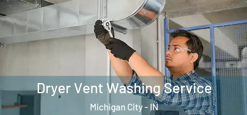  Dryer Vent Washing Service Michigan City - IN