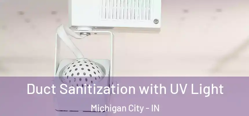 Duct Sanitization with UV Light Michigan City - IN