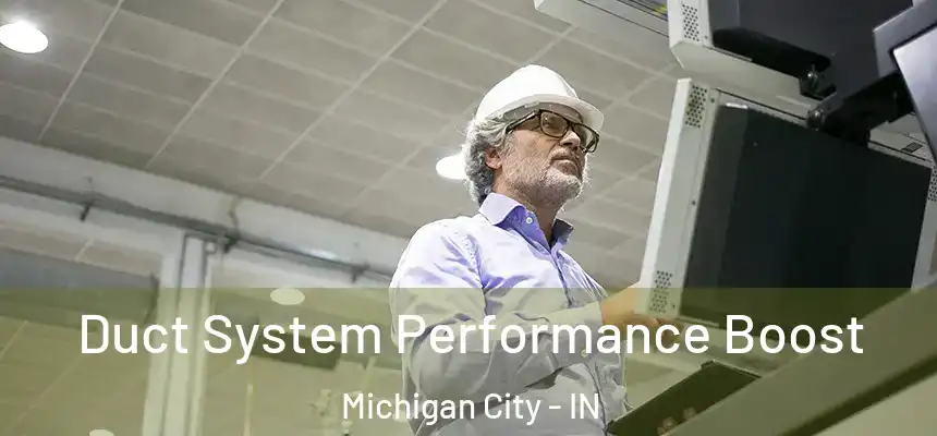  Duct System Performance Boost Michigan City - IN