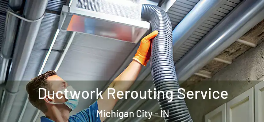  Ductwork Rerouting Service Michigan City - IN