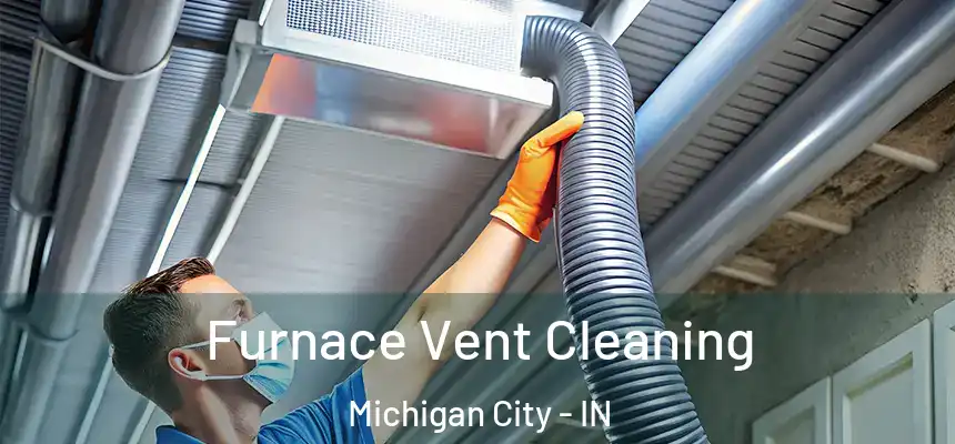 Furnace Vent Cleaning Michigan City - IN