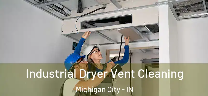 Industrial Dryer Vent Cleaning Michigan City - IN