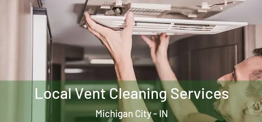 Local Vent Cleaning Services Michigan City - IN