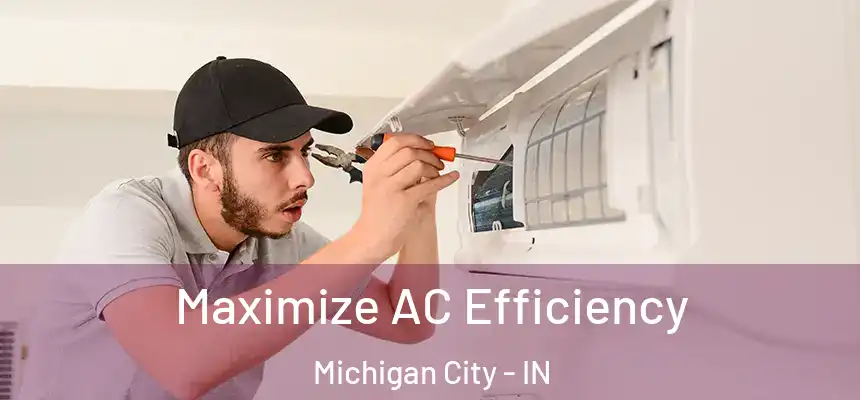 Maximize AC Efficiency Michigan City - IN