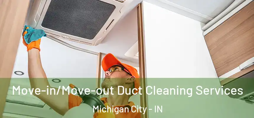  Move-in/Move-out Duct Cleaning Services Michigan City - IN