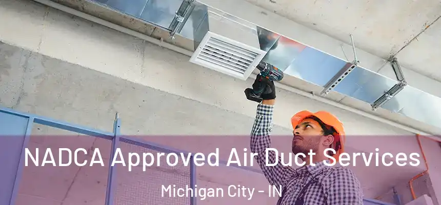  NADCA Approved Air Duct Services Michigan City - IN