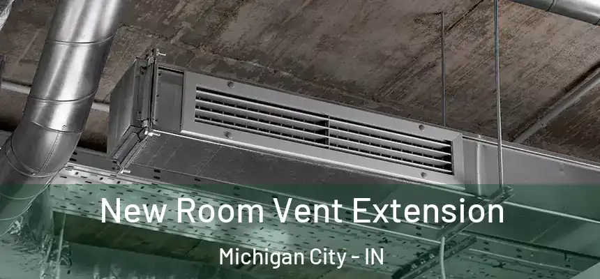 New Room Vent Extension Michigan City - IN