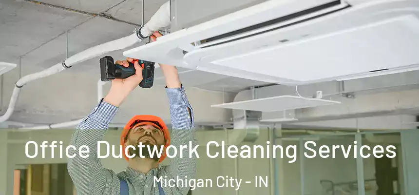  Office Ductwork Cleaning Services Michigan City - IN