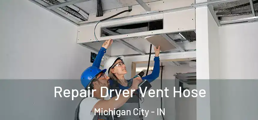 Repair Dryer Vent Hose Michigan City - IN