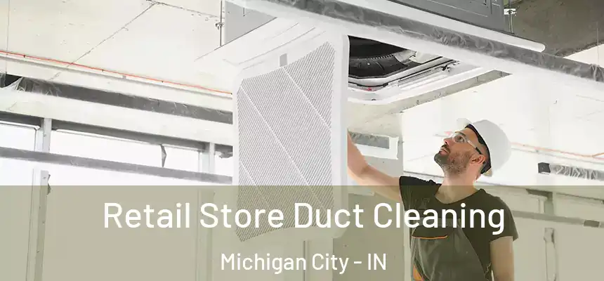Retail Store Duct Cleaning Michigan City - IN