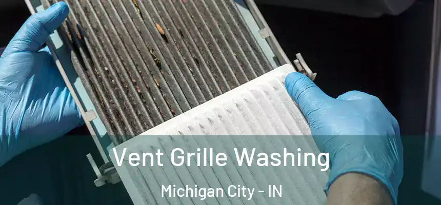 Vent Grille Washing Michigan City - IN