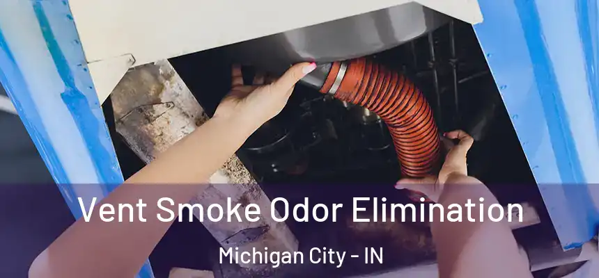Vent Smoke Odor Elimination Michigan City - IN
