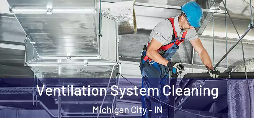  Ventilation System Cleaning Michigan City - IN